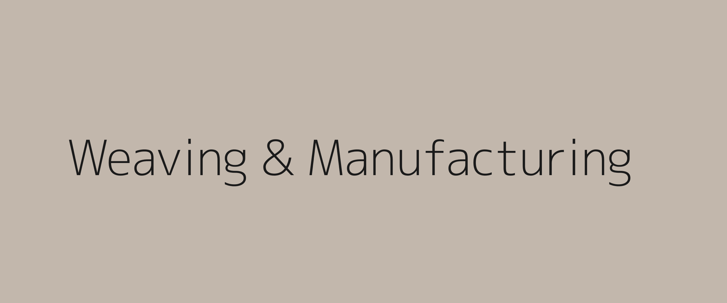 Weaving and Manufacturing