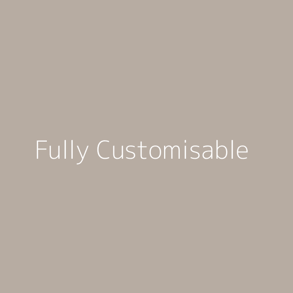 Fully Customisable